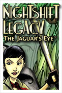 Nightshift Legacy: The Jaguar's Eye™